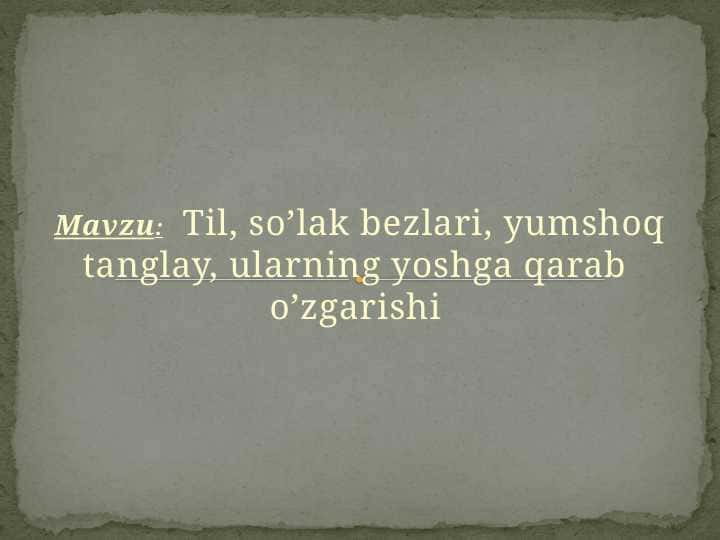 Til, so’lak bezlari, yumshoq tanglay, ularning yoshga qarab  o’zgarishi
