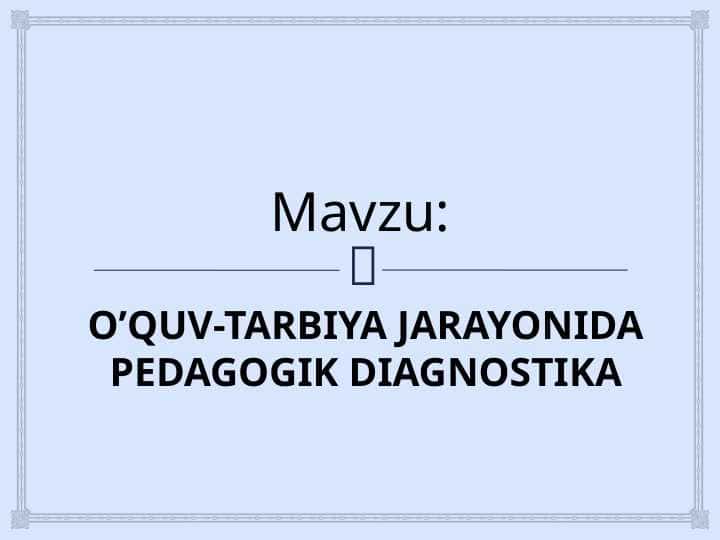 O’QUV-TARBIYA JARAYONIDA PEDAGOGIK DIAGNOSTIKA 1