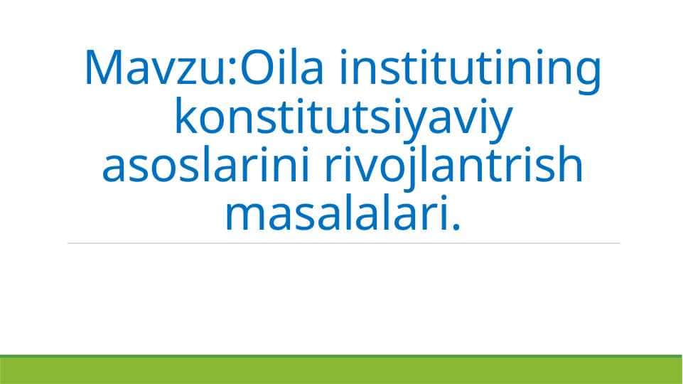 Oila institutining konstitutsiyaviy asoslarini rivojlantrish masalalari.