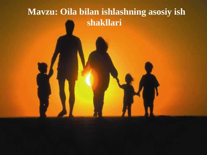Oila bilan ishlashning asosiy ish shakllari