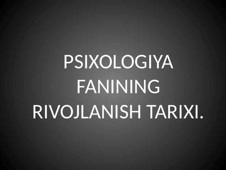 PSIXOLOGIYA FANINING RIVOJLANISH TARIXI.