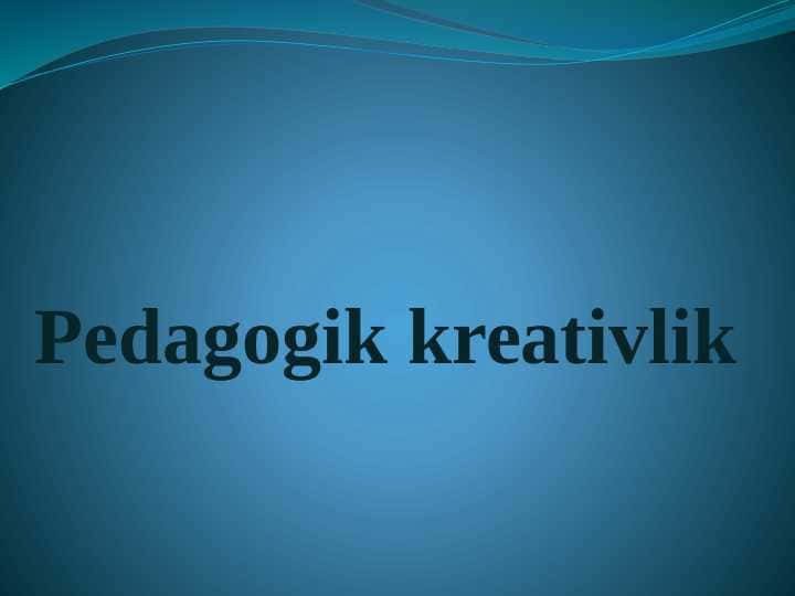PEDAGOGIK KREATIVLIK