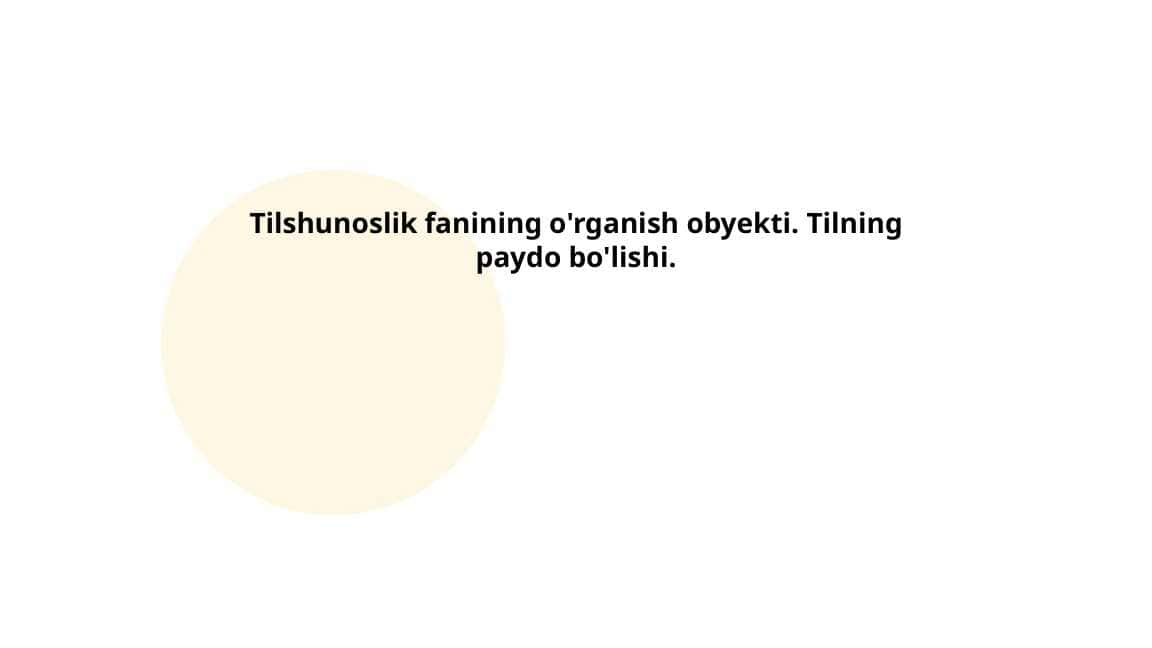 Tilshunoslik fanining o'rganish obyekti. Tilning paydo bo'lishi. 1