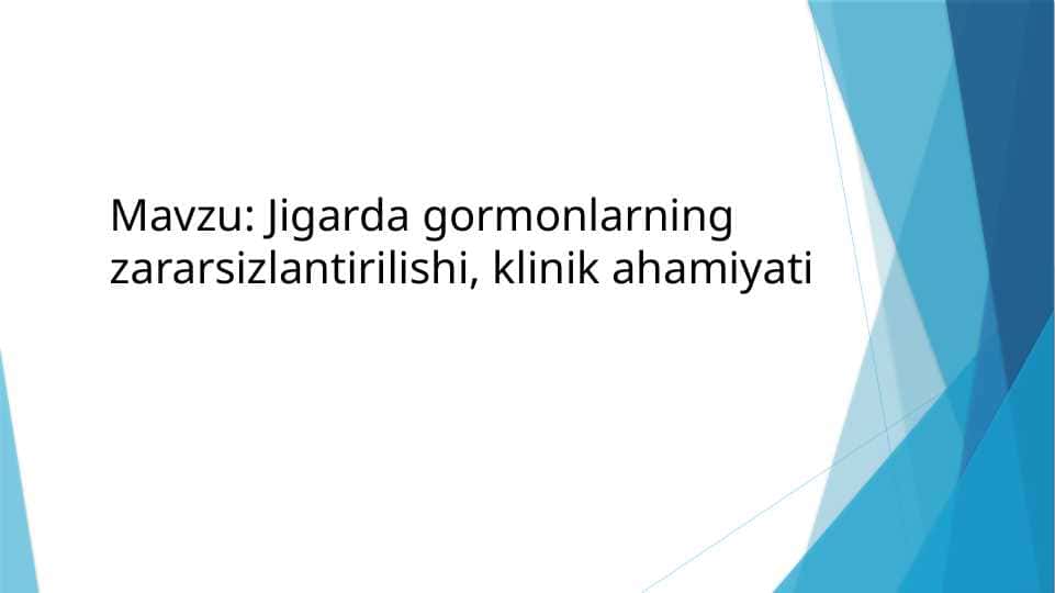 Jigarda gormonlarning zararsizlantirilishi, klinik ahamiyati