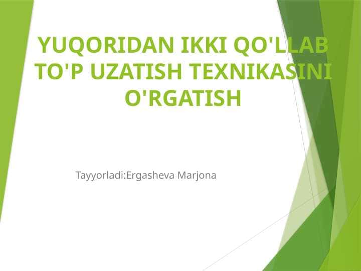 YUQORIDAN IKKI QO'LLAB TO'P UZATISH TEXNIKASINI O'RGATISH
