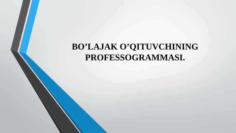 BO’LAJAK O’QITUVCHINING PROFESSOGRAMMASI. 1