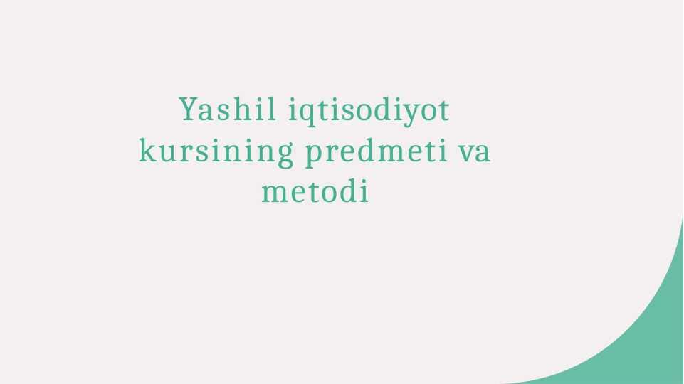 Yashil iqtisodiyot kursining predmeti va metodi