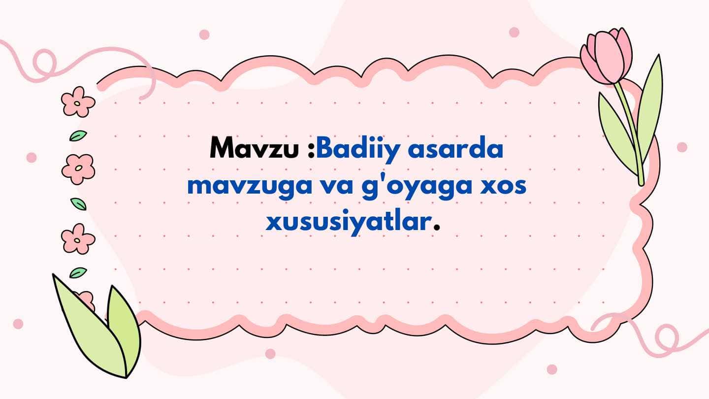 Badiiy asarda mavzuga va g'oyaga xos xususiyatlar 1