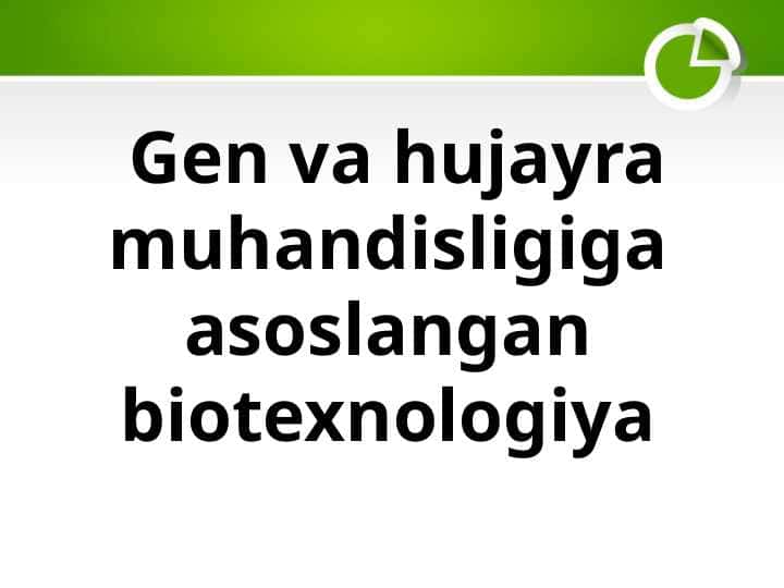 Gen va hujayra muhandisligiga asoslangan biotexnologiya