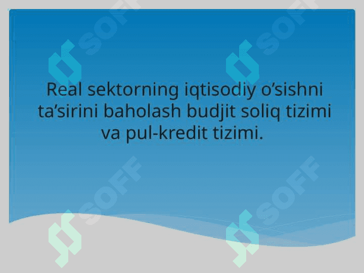 Real sektorning iqtisodiy o’sishni ta’sirini baholash budjit soliq tizimi va pul-kredit tizimi. 2