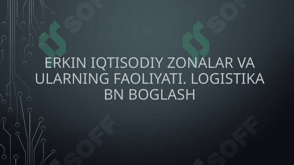 Erkin iqtisodiy zonalar va ularning faoliyati. Logistika bn boglash 2