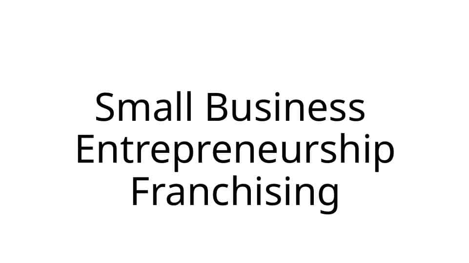 Small Business  Entrepreneurship Franchising