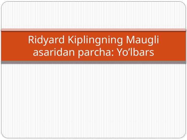 Ridyard Kiplingning Maugli asaridan parcha Yo’lbars t.pptx 1