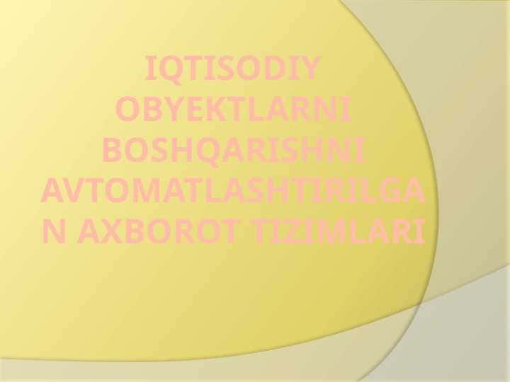 Iqtisodiy obyektlarni boshqarishni avtomatlashtirilgan axborot tizimlari