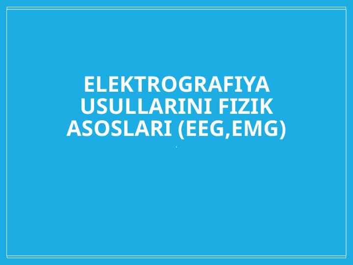 Elektrografiya usullarini fizik asoslari (EEG,EMG) 1