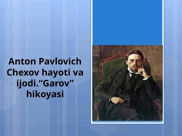 Anton Pavlovich Chexov hayoti va ijodi. “Garov” hikoyasi