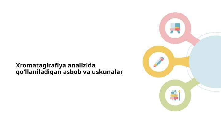 Xromatagirafiya analizida qo'llaniladigan asbob va uskunalar