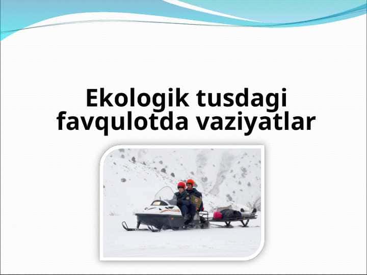 EKOLOGIK TUSDAGI FAVQULOTDA VAZIYATLARDA AHOLI VA HUDUDLARNI MUHOFAZA QILISH 1