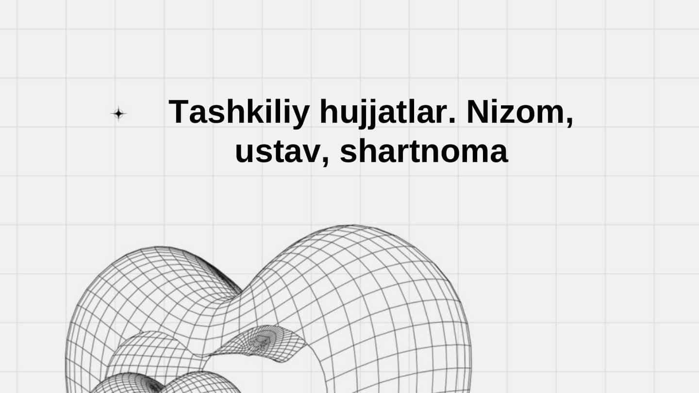 Tashkiliy hujjatlar. Nizom, ustav va shartnoma