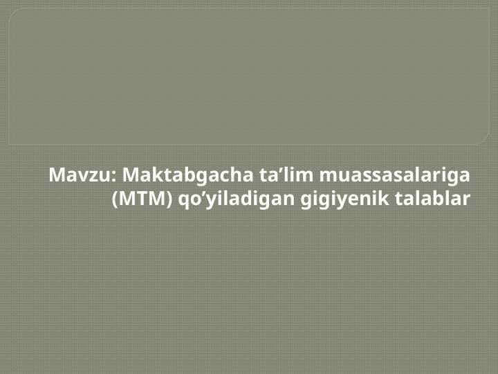 Maktabgacha ta’lim muassasalariga (MTM) qo’yiladigan gigiyenik talablar 1