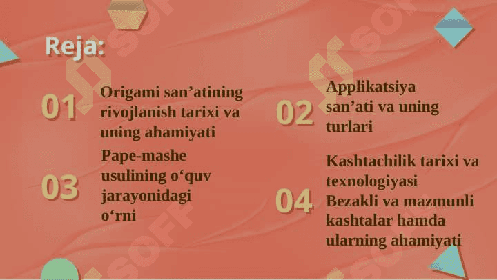 Origami san’atining rivojlanish tarixi.Origami usulida o‘yinchoq yasash. Applikatsiya haqida umumiy tushuncha .Applikatsiyada qirqishni har xil usullarini bajarish.Pape- mashe usuli.Pape-mashe usulida o‘yinchoqlar yasashKashtachilik tarixi .Kashta turlari . Kashta tayyorlash texnologiyasi.Kashta tikishda chok turlari .Bezakli va mazmunli kashtalar. Buyumlarni kashtalar bilan bezatish texnologiyasi. 2