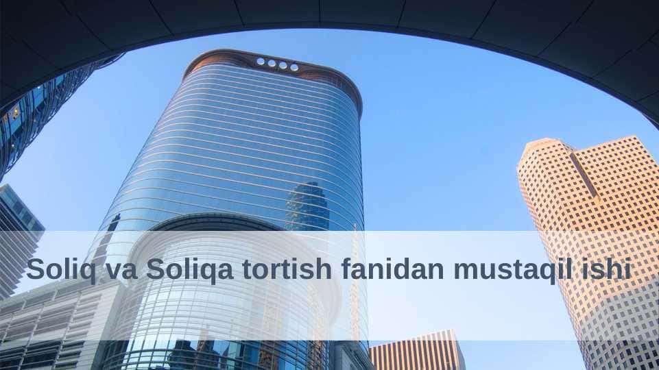 Soliq va Soliqa tortish fanidan mustaqil ishi