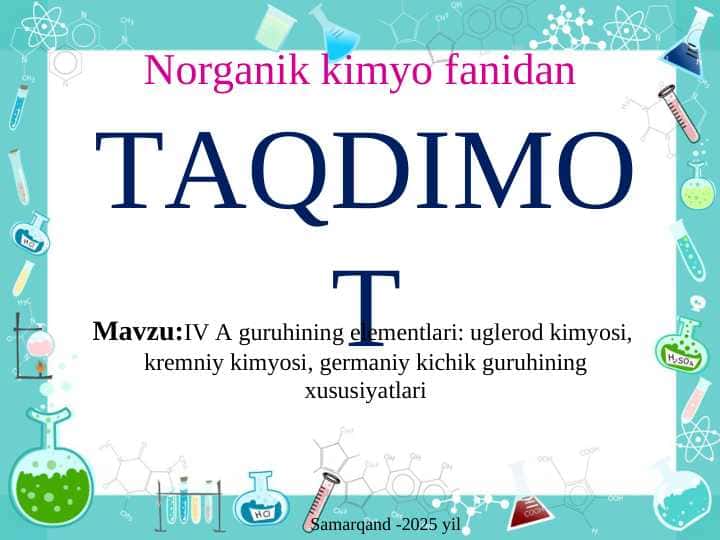 IV A guruhining elementlari: uglerod kimyosi,  kremniy kimyosi, germaniy kichik guruhining xususiyatlari