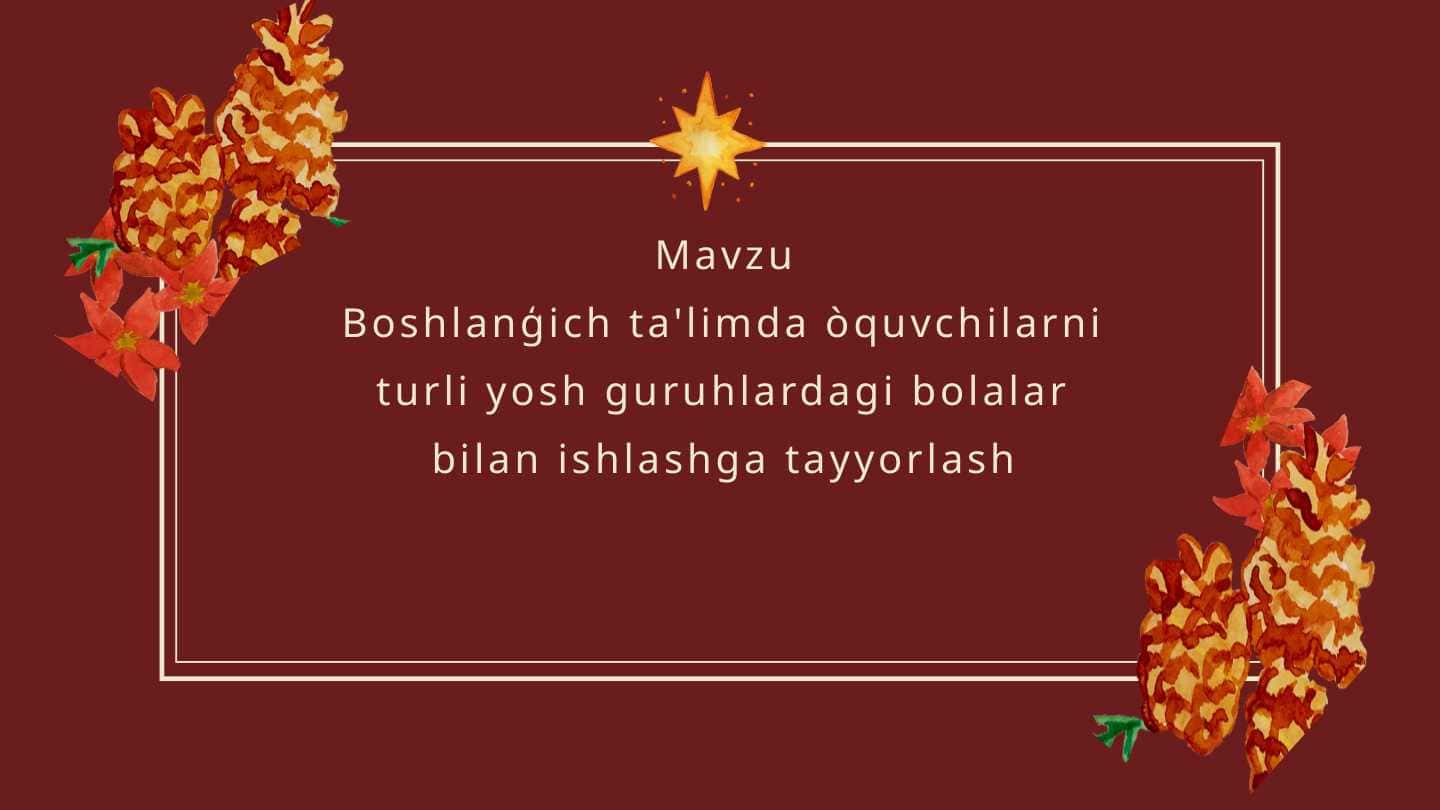 Mavzu
Boshlanģich ta'limda òquvchilarni turli yosh guruhlardagi bolalar bilan ishlashga tayyorlash