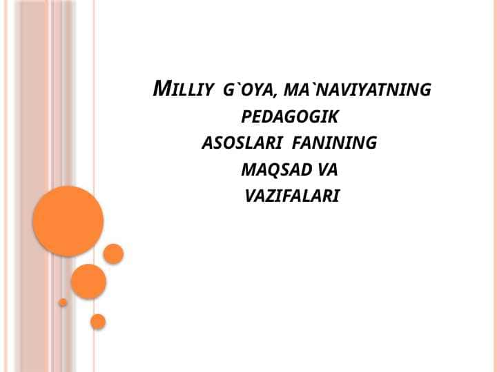 Milliy  g`oya, ma`naviyatning pedagogik asoslari  fanining maqsad va vazifalari