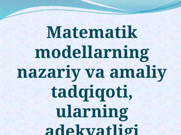 Matematik modellarning nazariy va amaliy tadqiqoti, ularning adekvatligi