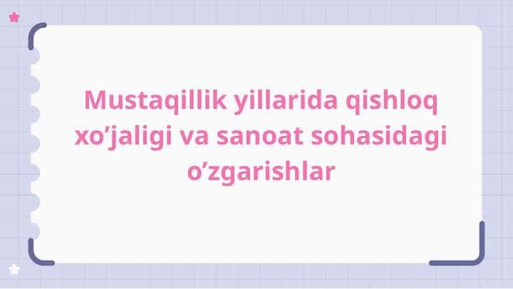 MUSTAQILLIK YILLARIDA QISHLOQ XO'JALIGI VA SANOAT SOHASIDAGI O'ZGARISHLAR.