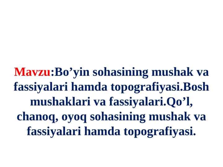 Bo’yin sohasining mushak va fassiyalari hamda topografiyasi.Bosh mushaklari va fassiyalari.Qo’l, chanoq, oyoq sohasining mushak va fassiyalari hamda topografiyasi