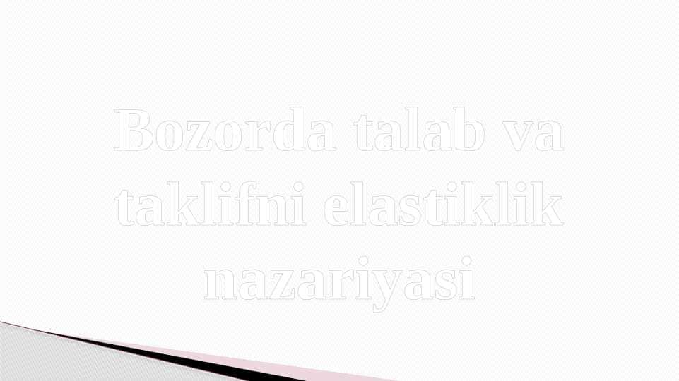 Bozorda talab va taklifni elastiklik nazariyasi 1