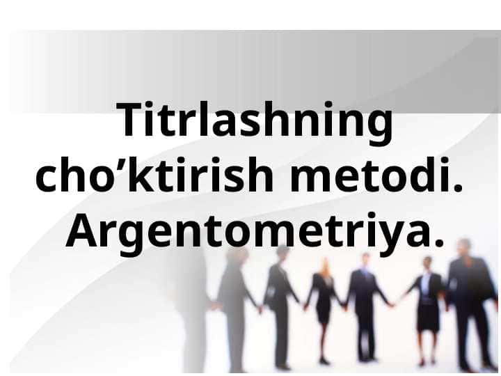 Titrlashning cho’ktirish metodi. Argentometriya. 1