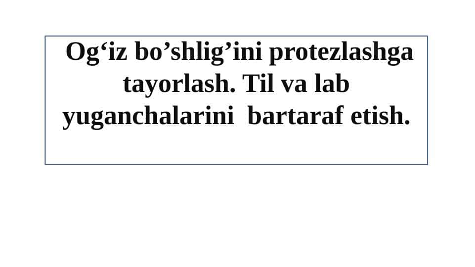 Ogʻiz bo’shligʼini protezlashga tayorlash. Til va lab yuganchalarini  bartaraf etish. 1