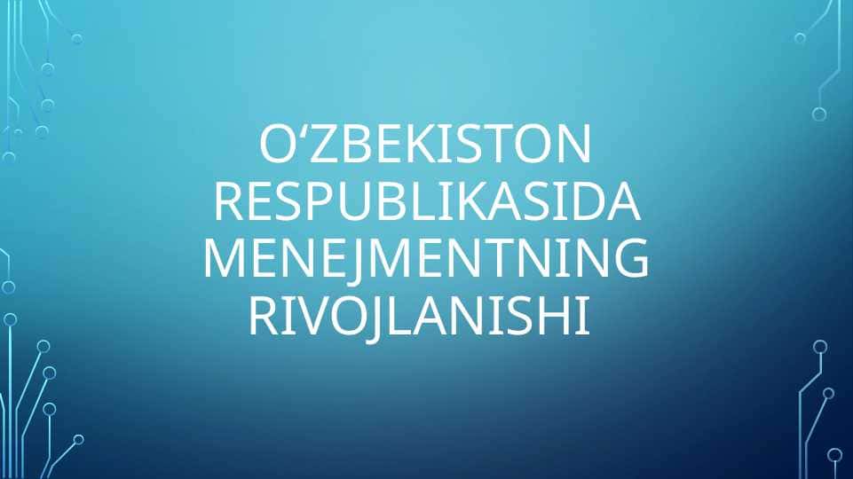 Oʻzbekiston respublikasida menejmentning rivojlanishi 1