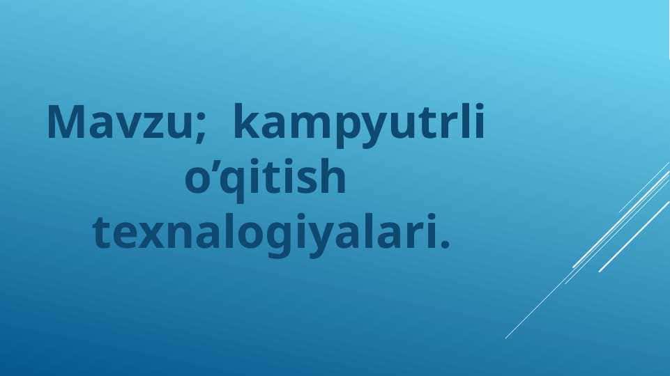 kampyutrli  o’qitish  texnalogiyalari