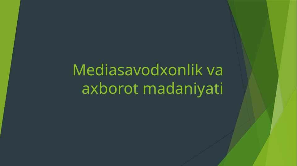 Mediasavodxonlik va axborot madaniyati