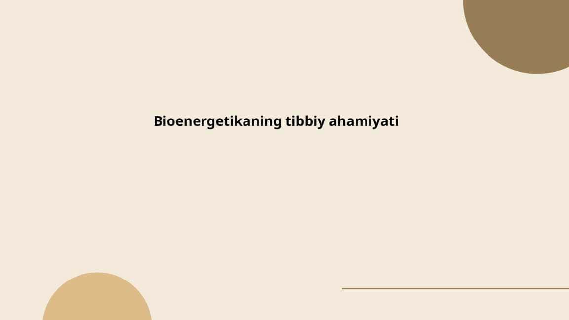 Bioenergetikaning  tibbiyotda  ahamiyati