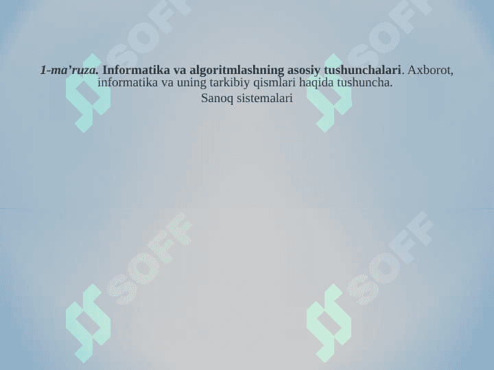 Informatika va algoritmlashning asosiy tushunchalari. Axborot, informatika va uning tarkibiy qismlari haqida tushuncha.  Sanoq sistemalari 2