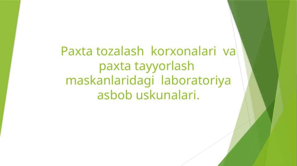 Paxta tozalash  korxonalari  va paxta tayyorlash  maskanlaridagi  laboratoriya