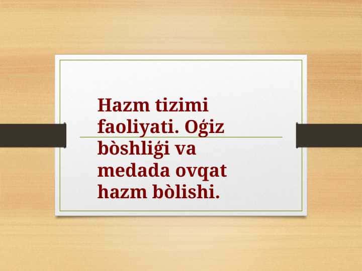 Hazm tizimi faoliyati. Oģiz bòshliģi va medada ovqat hazm bòlishi
