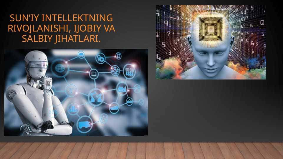 Sun’iy intellektning rivojlanishi, ijobiy va salbiy jihatlari
