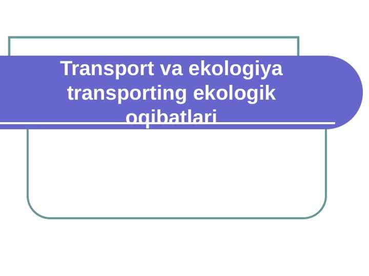 Transport va ekologiya transporting ekologik oqibatlari 1