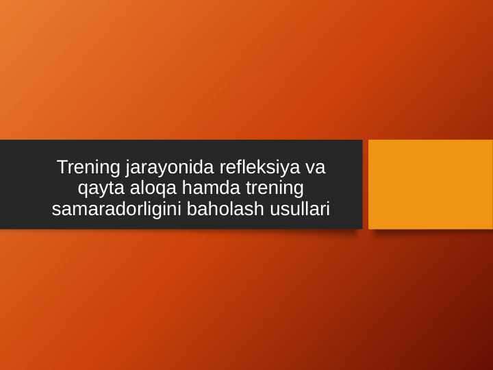 Trening jarayonida refleksiya va qayta aloqa hamda trening samaradorligini baholash usullari