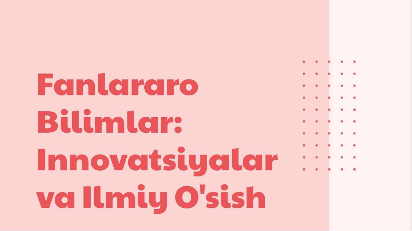 Fanlararo Bilimlar: Innovatsiyalar va Ilmiy O'sish 1