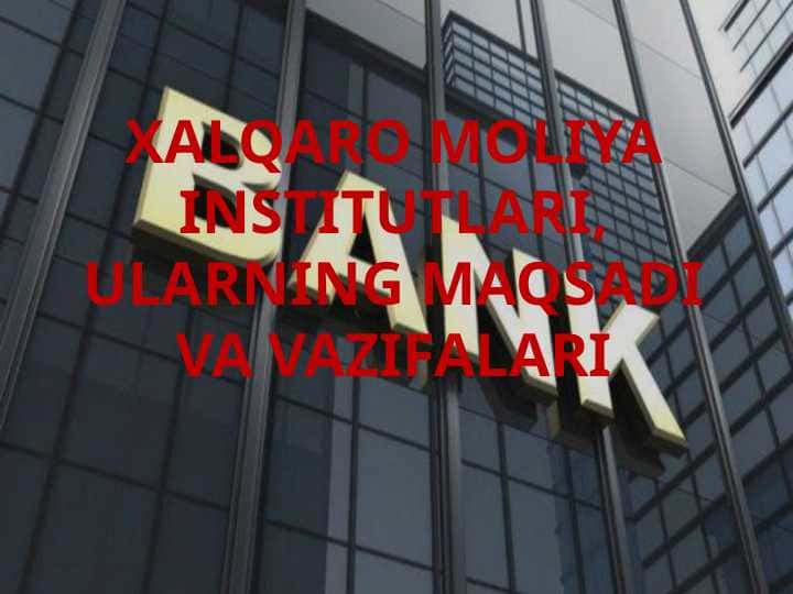 XALQARO MOLIYA INSTITUTLARI, ULARNING MAQSADI VA VAZIFALARI