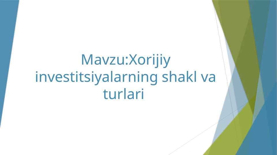 Xorijiy investitsiyalarning shakl va turlari 1