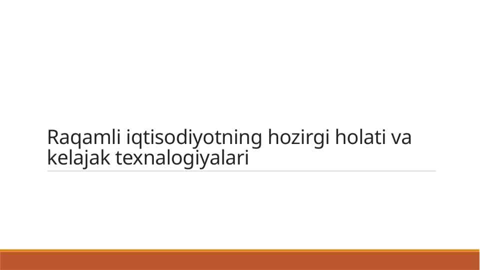 Raqamli iqtisodiyotning hozirgi holati va kelajak texnalogiyalari 1