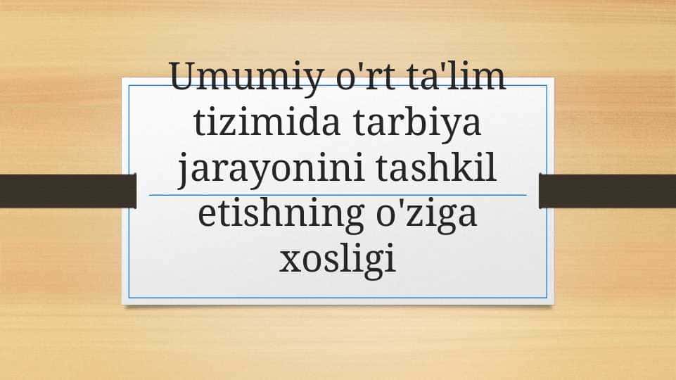 Umumiy o'rta ta'lim tizimida tarbiya jarayonini tashkil etishning o'ziga xosligi